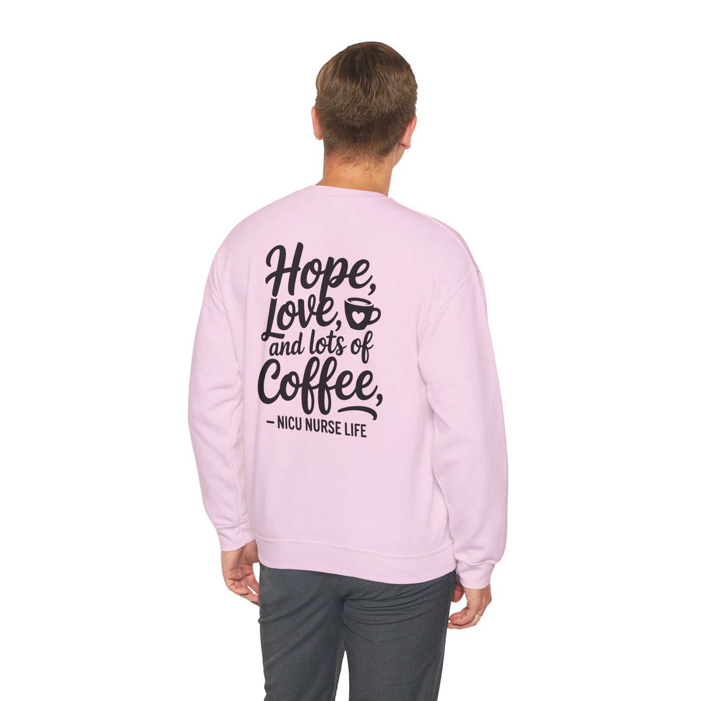 Hope Love and Lots of Coffee NICU Nurse Life Crewneck Sweatshirt