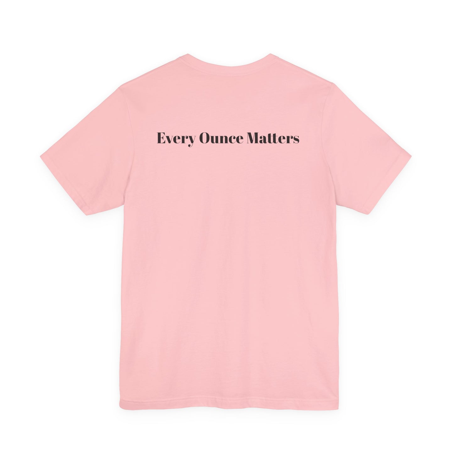 Every Ounce Matters T-Shirt