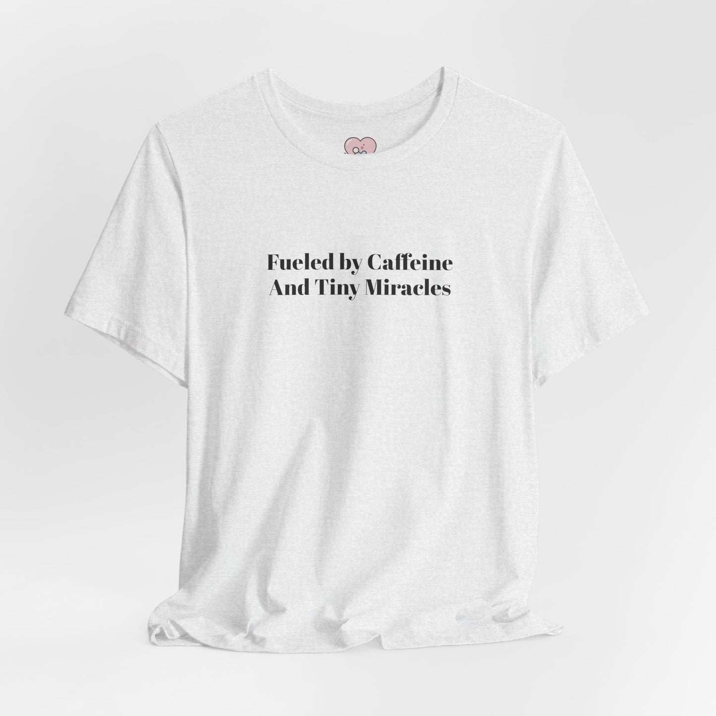 Fueled by Caffeine And Tiny Miracles T-Shirt