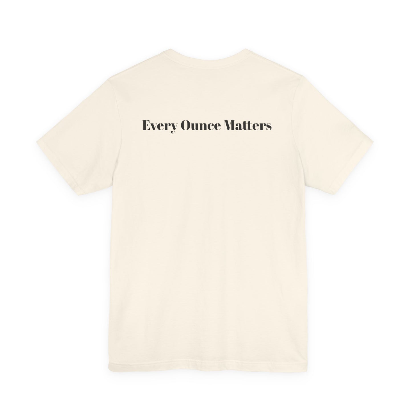 Every Ounce Matters T-Shirt