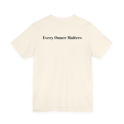 Every Ounce Matters T-Shirt