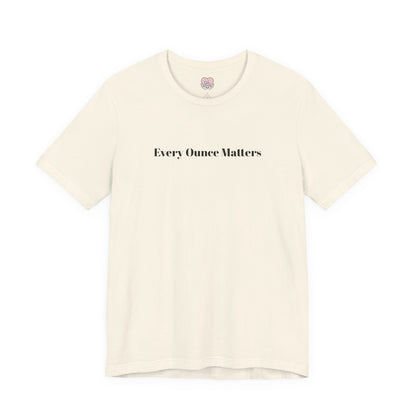 Every Ounce Matters T-Shirt