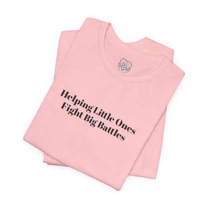 Helping Little Ones Fight Big Battles T-Shirt