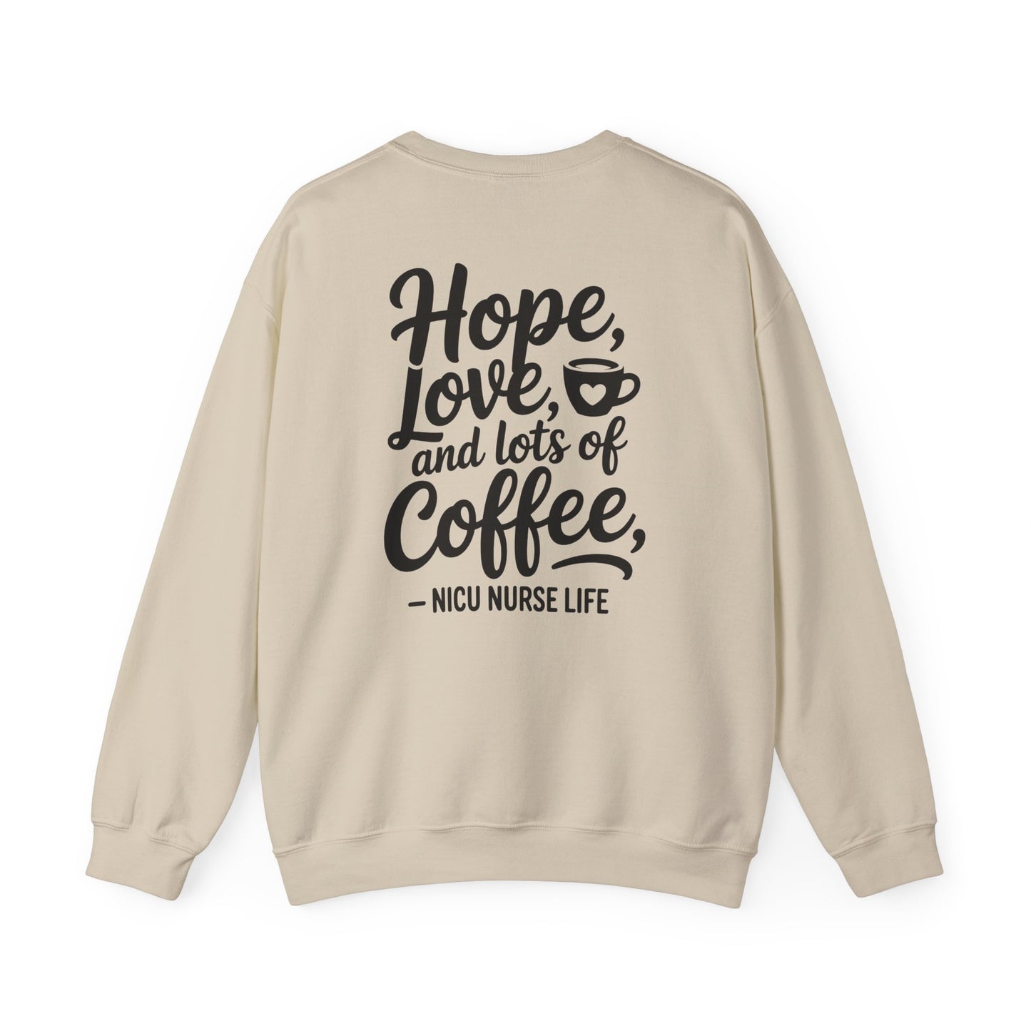 Hope Love and Lots of Coffee NICU Nurse Life Crewneck Sweatshirt