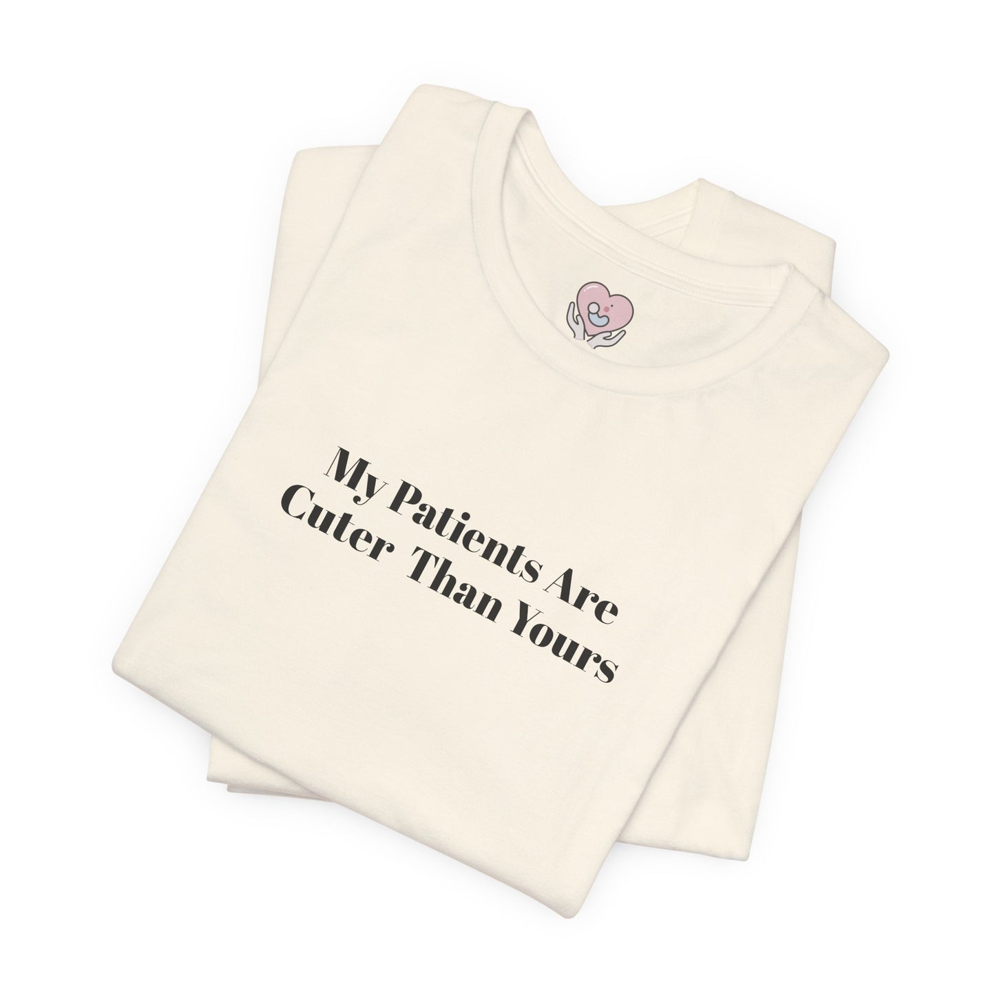 My Patients Are Cuter Than Yours T-Shirt