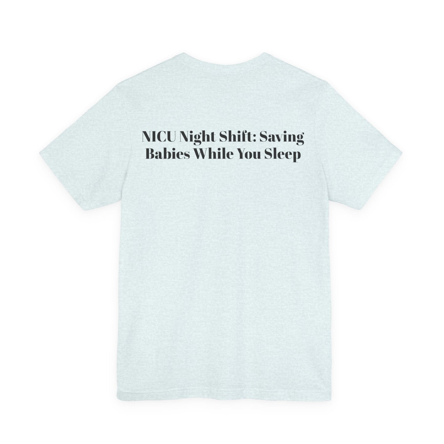NICU Night Shift: Saving Babies While You Sleep T-Shirt