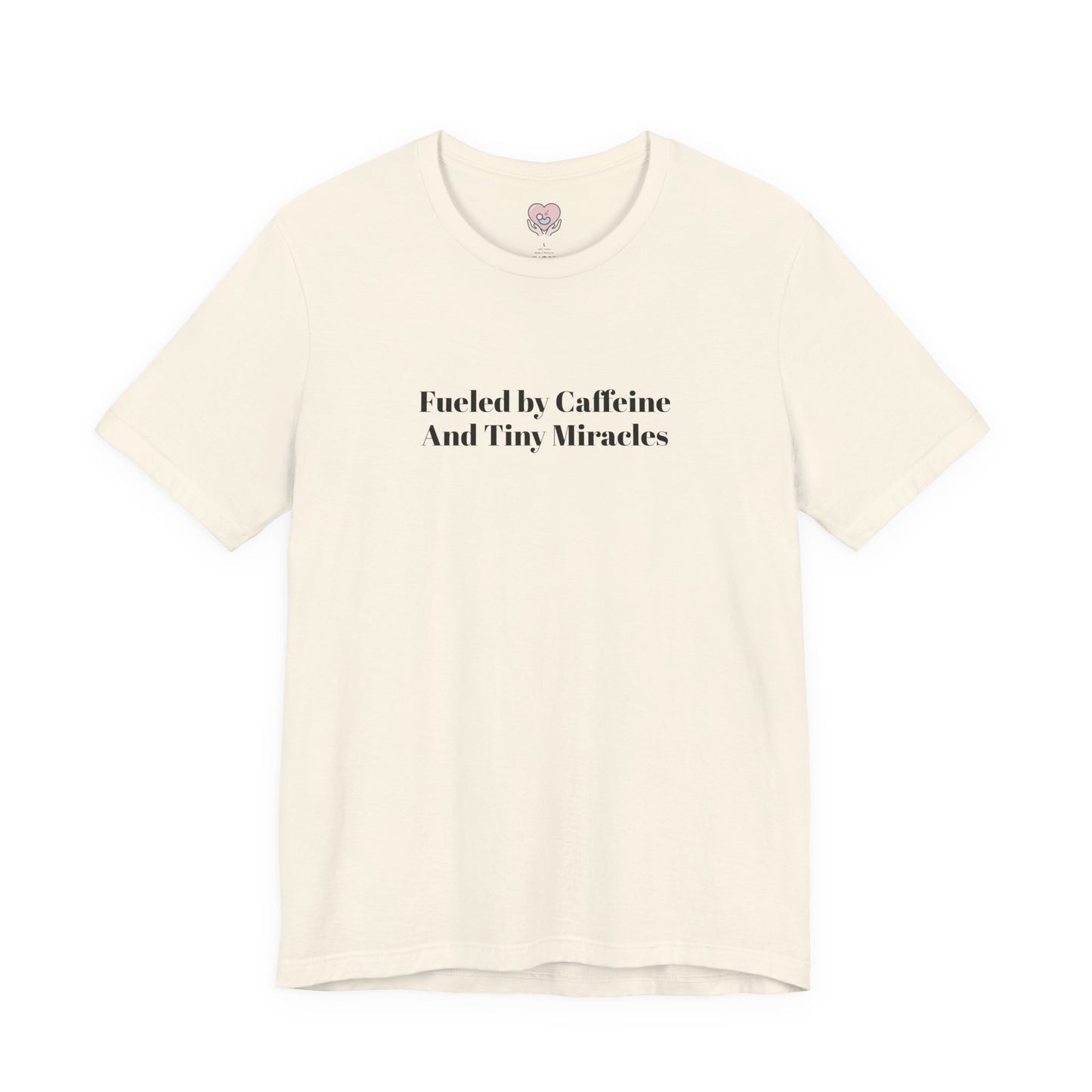 Fueled by Caffeine And Tiny Miracles T-Shirt