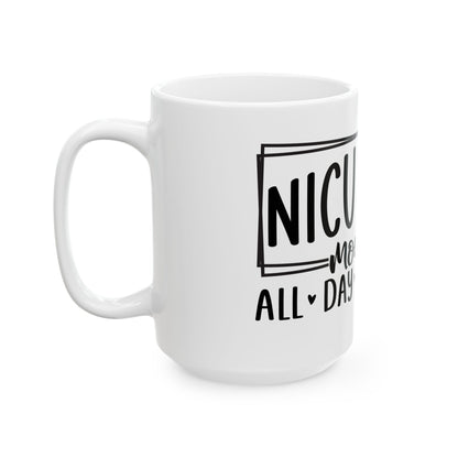 NICU Nurse Mode All Day Every Day Ceramic Mug 15oz