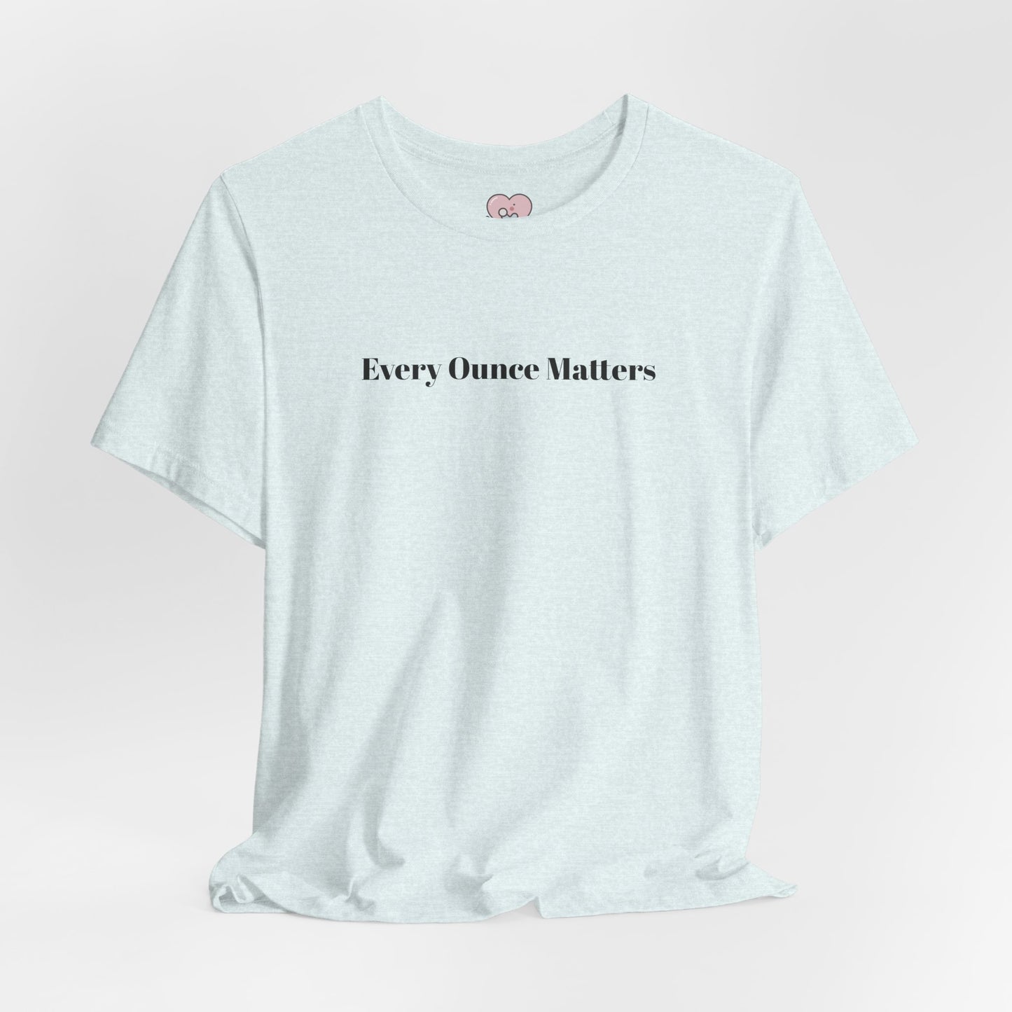 Every Ounce Matters T-Shirt