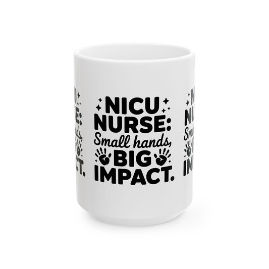 Small Hands Big Impact NICU Nurse Ceramic Mug 15oz