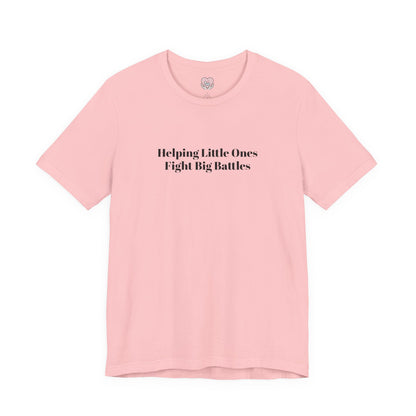 Helping Little Ones Fight Big Battles T-Shirt