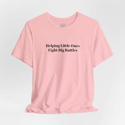 Helping Little Ones Fight Big Battles T-Shirt