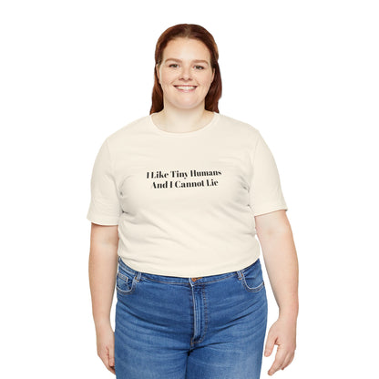 I Like Tiny Humans And I Cannot Lie T-Shirt