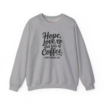 Hope Love and Lots of Coffee NICU Nurse Life Crewneck Sweatshirt