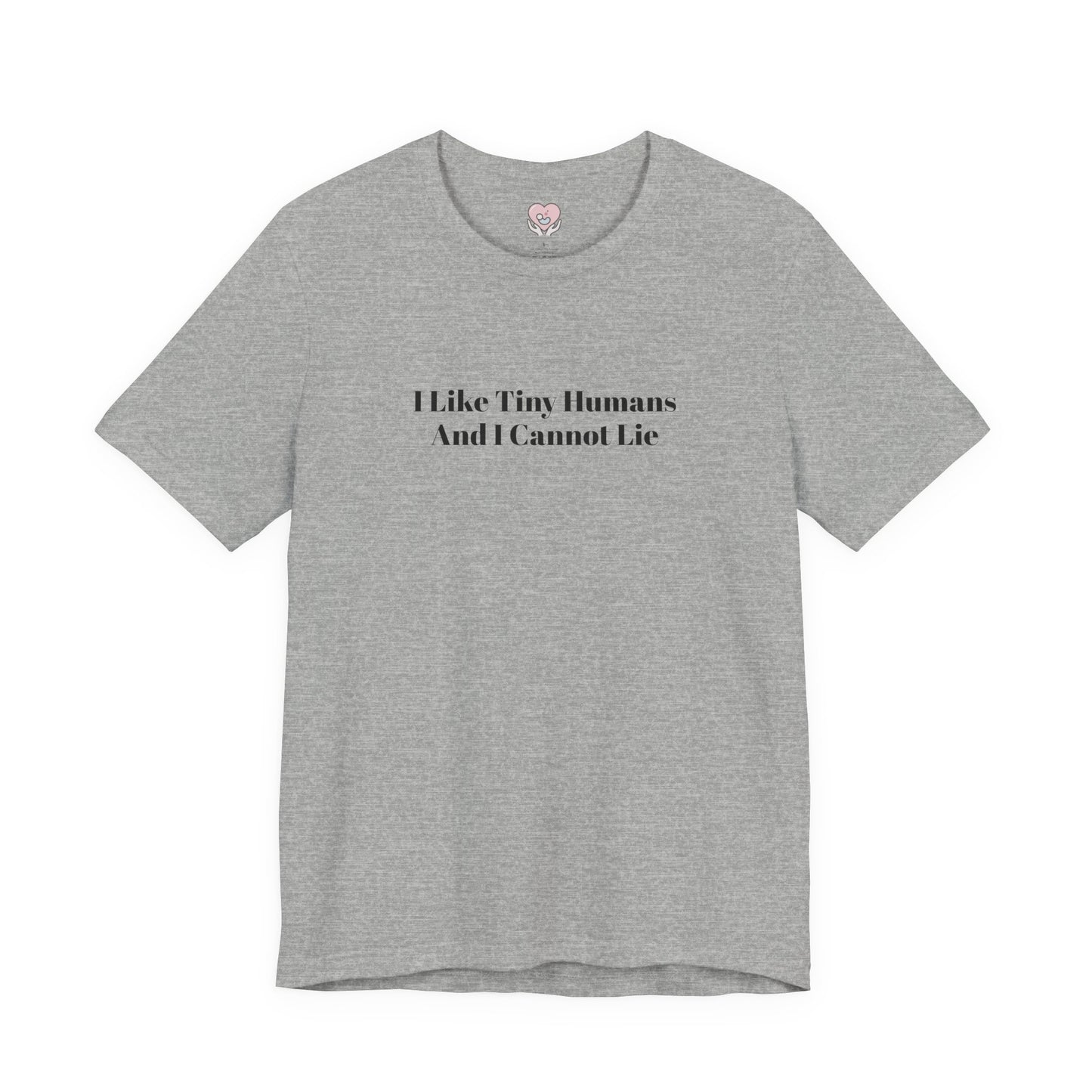 I Like Tiny Humans And I Cannot Lie T-Shirt
