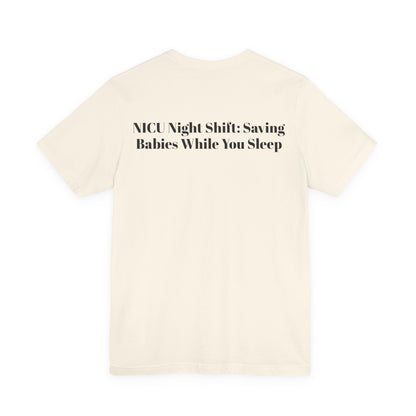 NICU Night Shift: Saving Babies While You Sleep T-Shirt