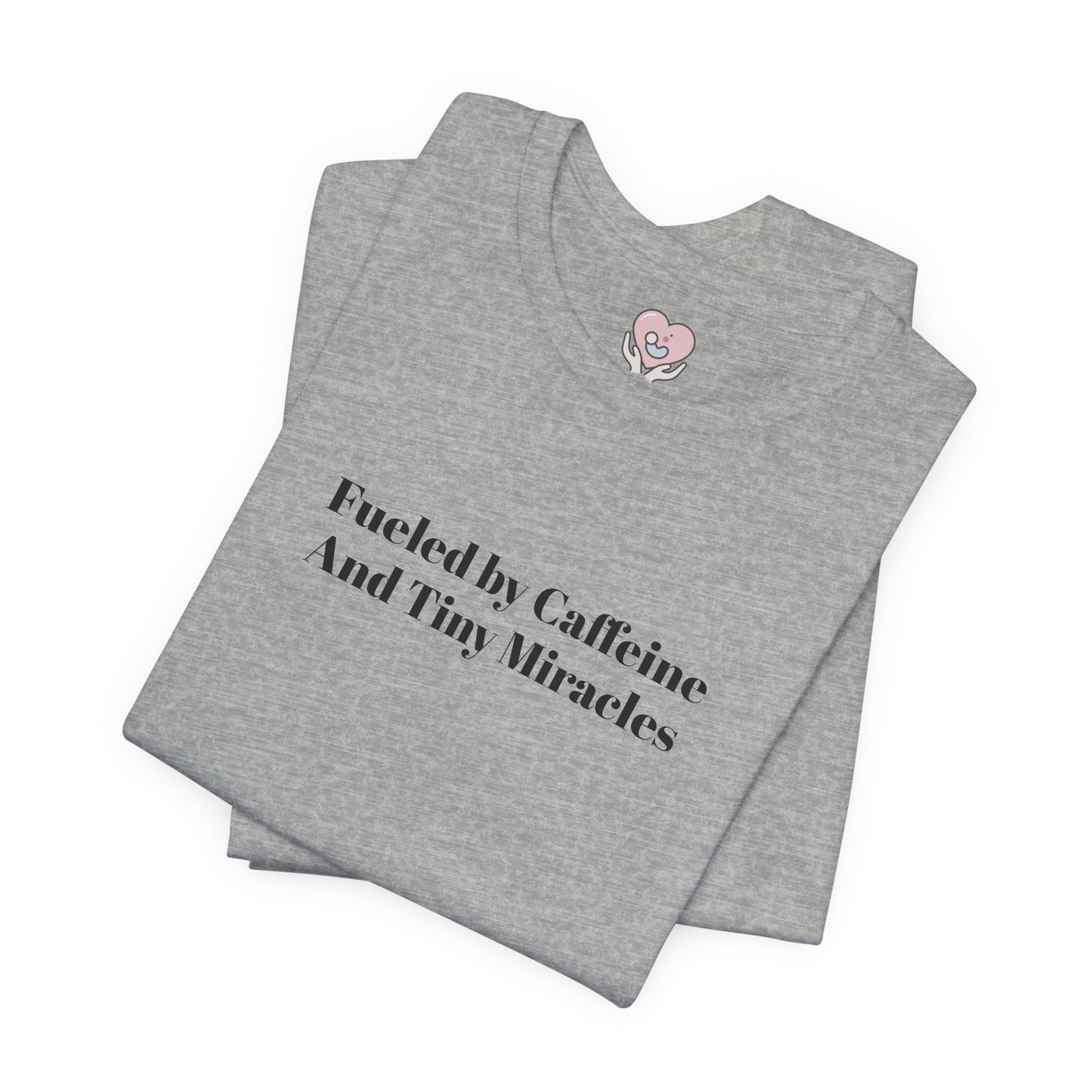 Fueled by Caffeine And Tiny Miracles T-Shirt