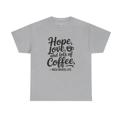 Hope Love and Lots of Coffee NICU Nurse Life T-Shirt