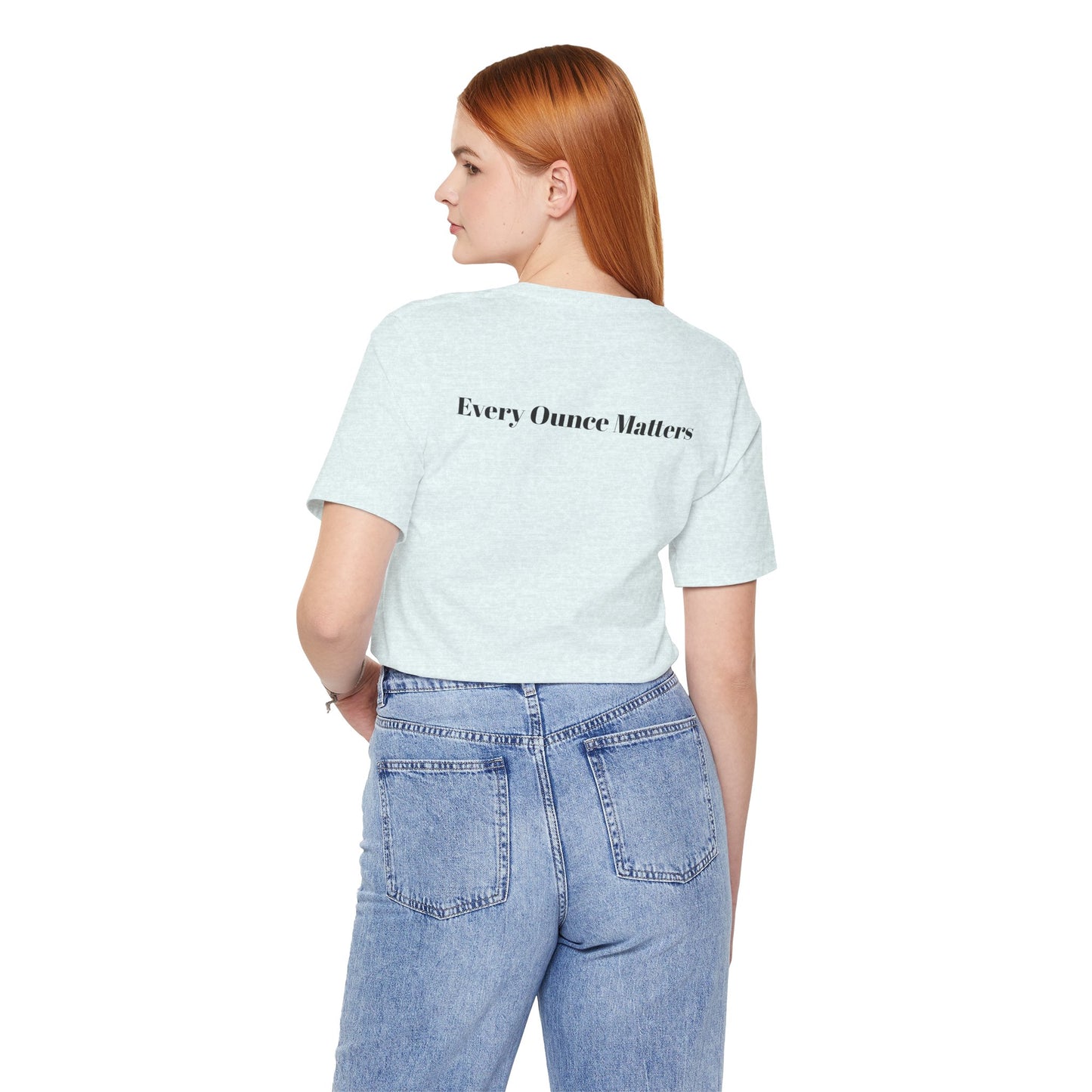 Every Ounce Matters T-Shirt