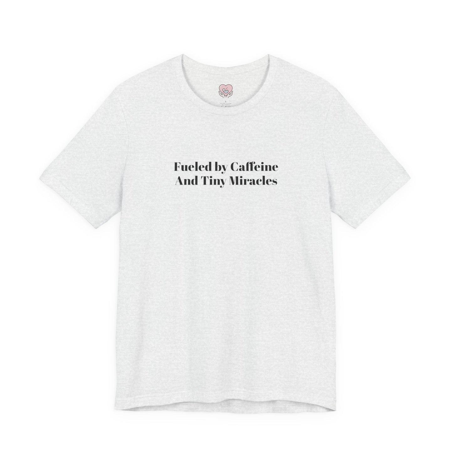 Fueled by Caffeine And Tiny Miracles T-Shirt