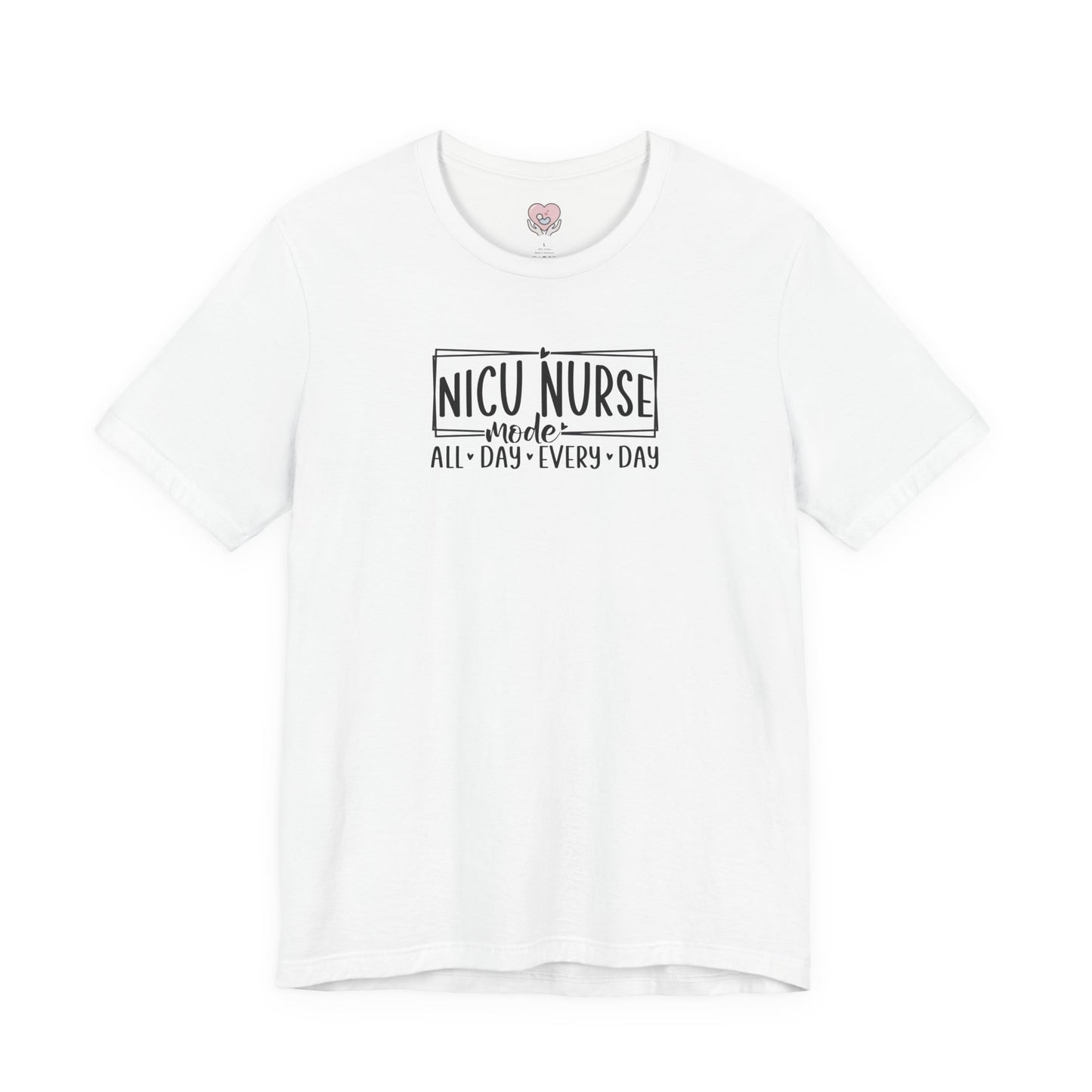 NICU Nurse Mode All Day Every Day Tshirt