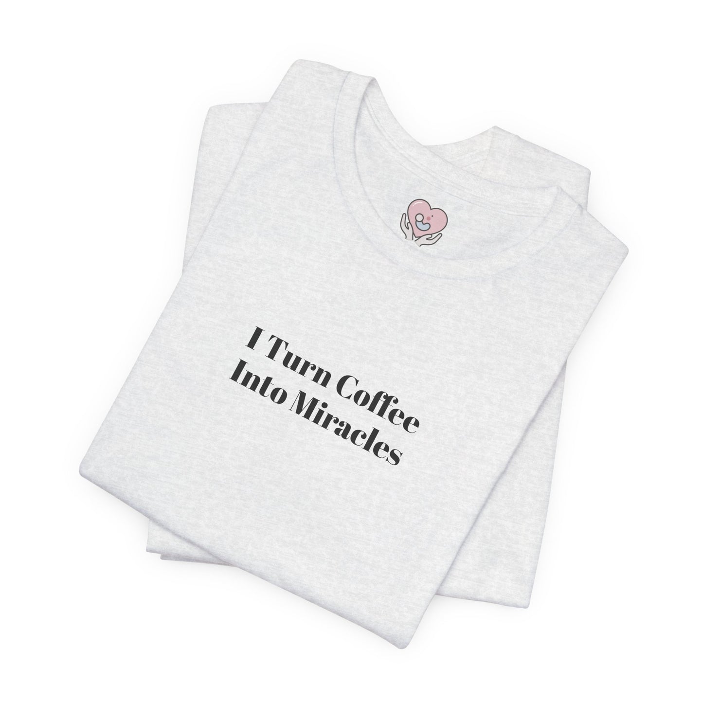 I Turn Coffee Into Miracles T-Shirt