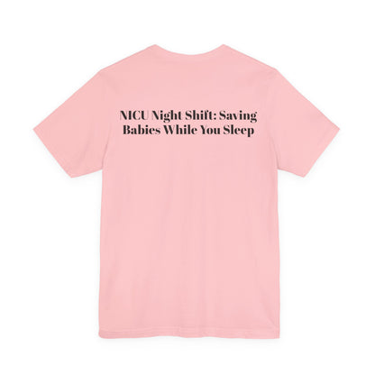 NICU Night Shift: Saving Babies While You Sleep T-Shirt