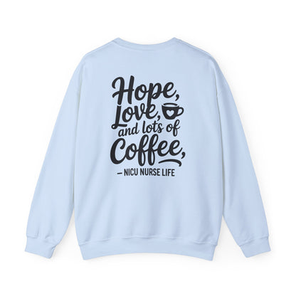 Hope Love and Lots of Coffee NICU Nurse Life Crewneck Sweatshirt
