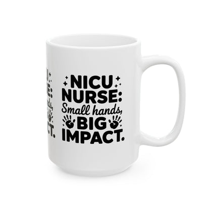 Small Hands Big Impact NICU Nurse Ceramic Mug 15oz