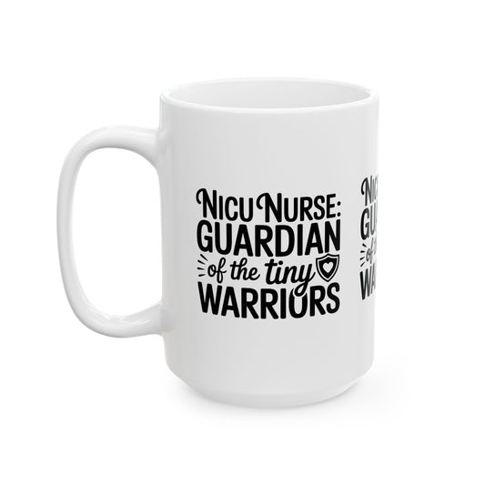 Guardian of the Tiny Warriors NICU Nurse Ceramic Mug 15oz