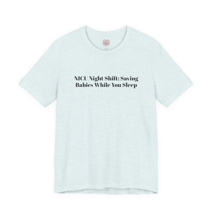 NICU Night Shift: Saving Babies While You Sleep T-Shirt