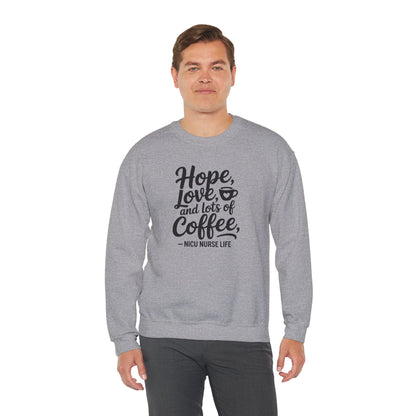 Hope Love and Lots of Coffee NICU Nurse Life Crewneck Sweatshirt