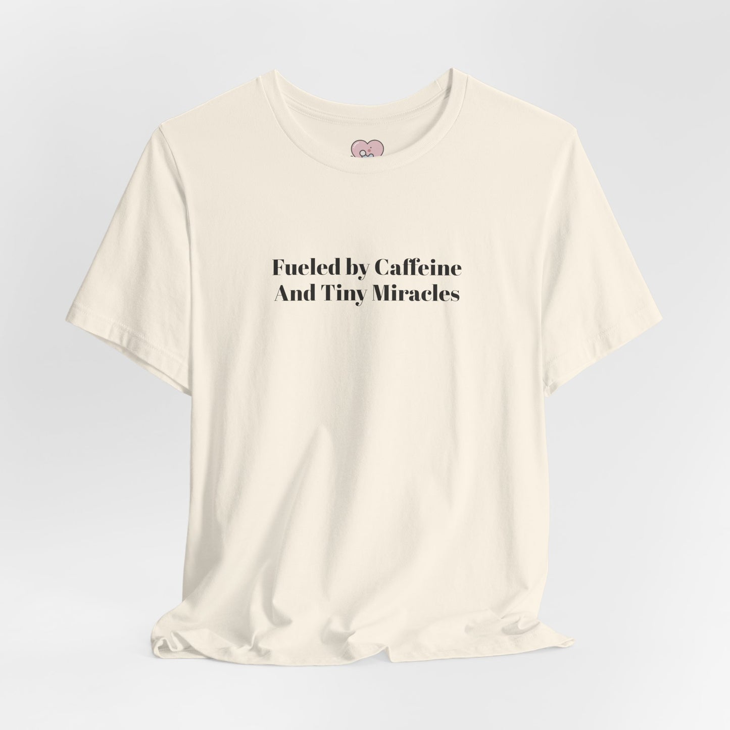 Fueled by Caffeine And Tiny Miracles T-Shirt