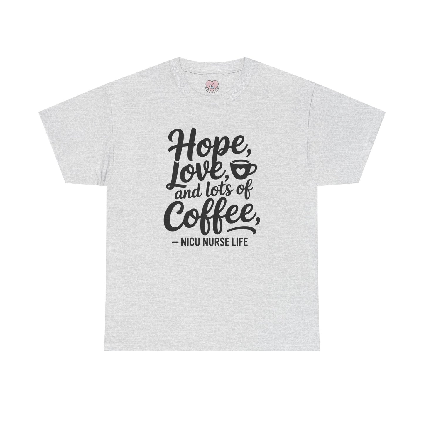 Hope Love and Lots of Coffee NICU Nurse Life T-Shirt