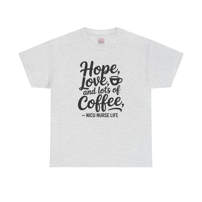 Hope Love and Lots of Coffee NICU Nurse Life T-Shirt