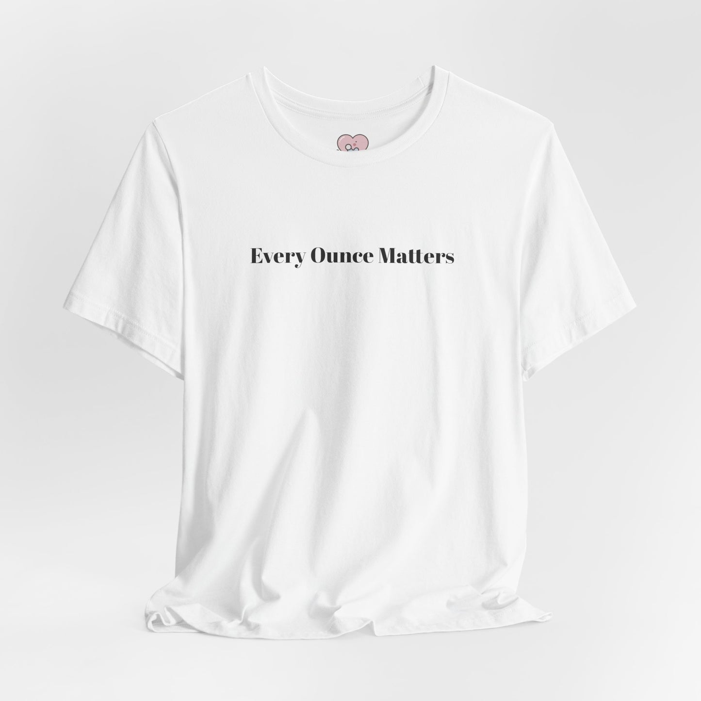 Every Ounce Matters T-Shirt