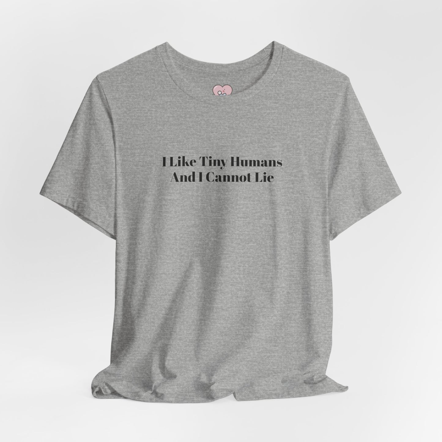 I Like Tiny Humans And I Cannot Lie T-Shirt
