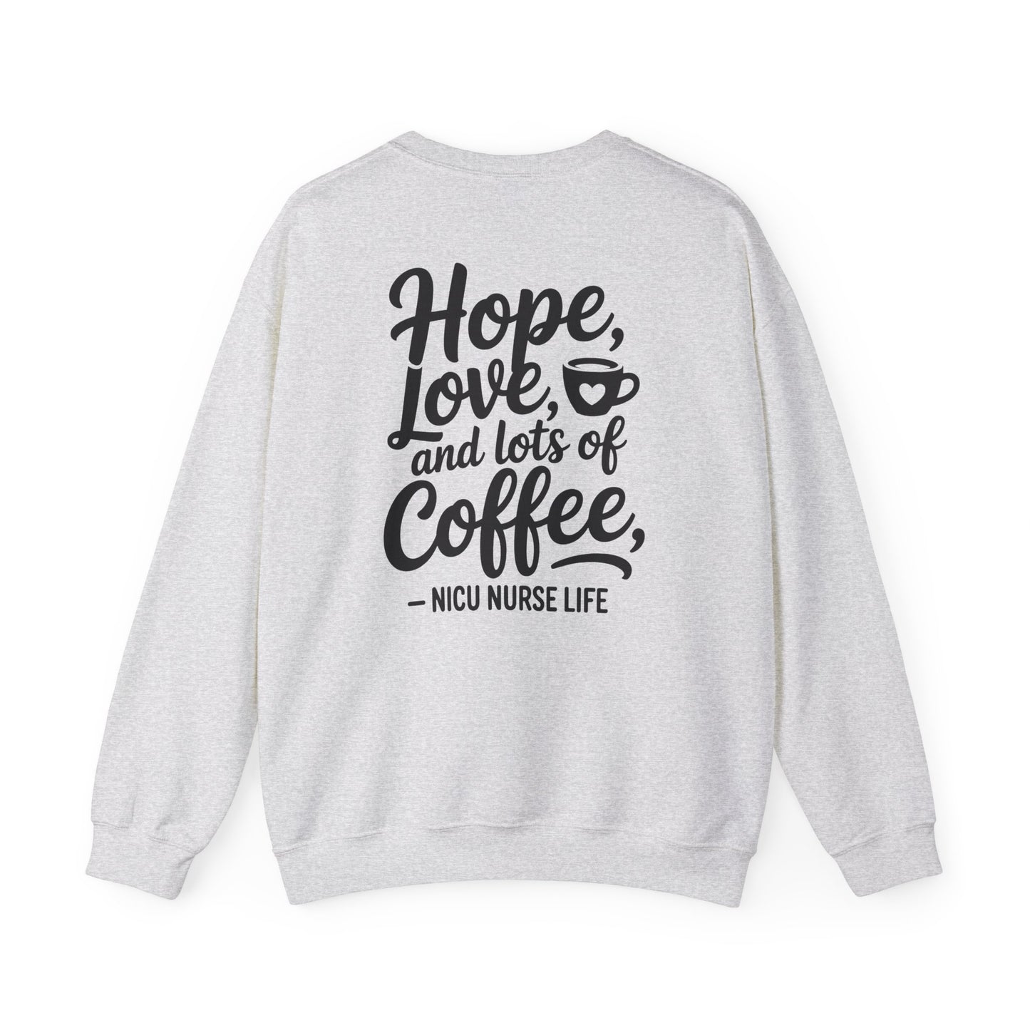 Hope Love and Lots of Coffee NICU Nurse Life Crewneck Sweatshirt