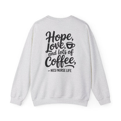 Hope Love and Lots of Coffee NICU Nurse Life Crewneck Sweatshirt