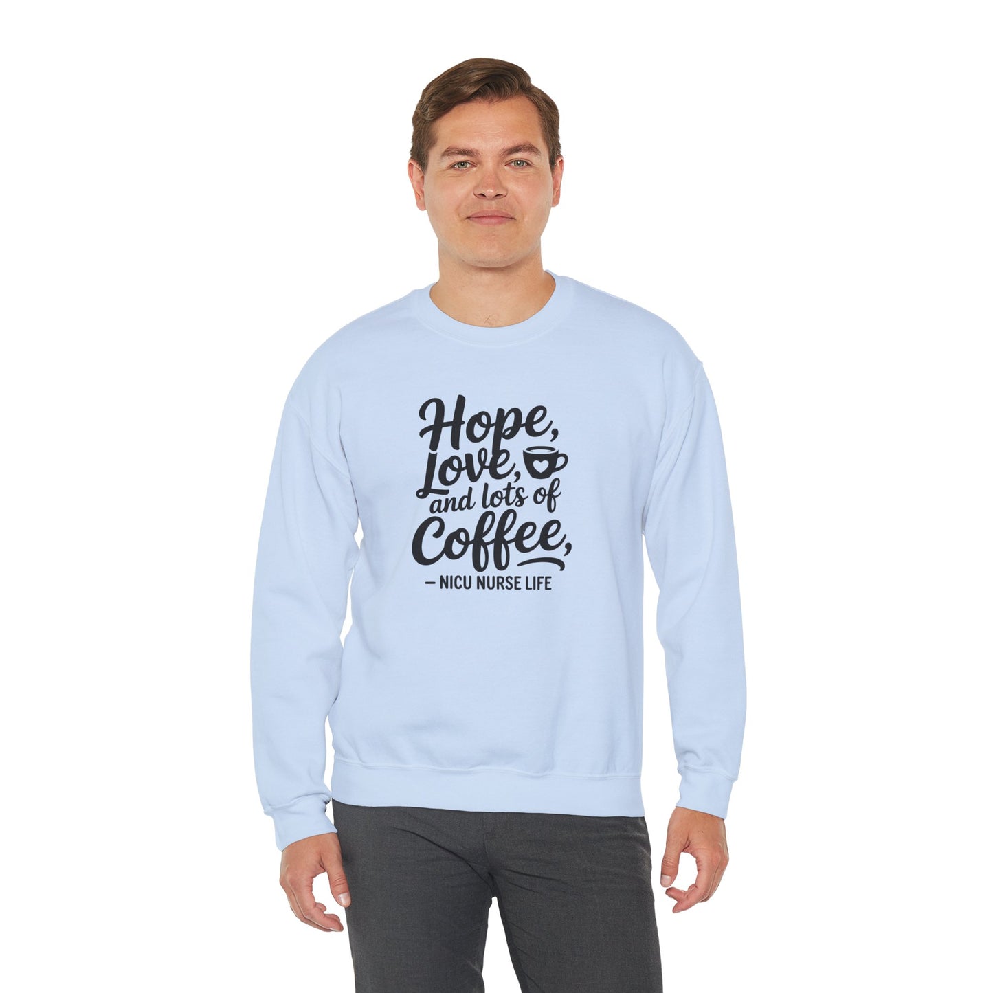 Hope Love and Lots of Coffee NICU Nurse Life Crewneck Sweatshirt