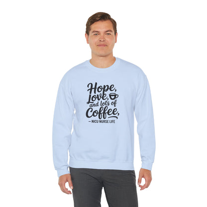 Hope Love and Lots of Coffee NICU Nurse Life Crewneck Sweatshirt