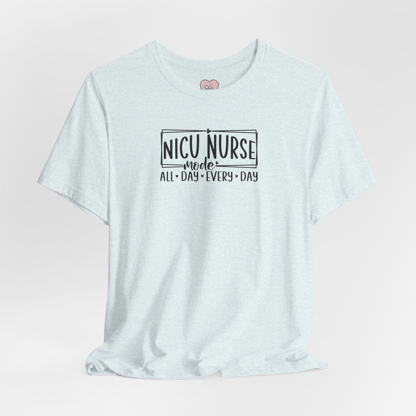 NICU Nurse Mode All Day Every Day Tshirt
