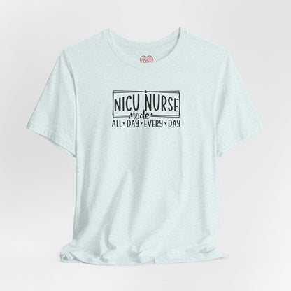 NICU Nurse Mode All Day Every Day Tshirt