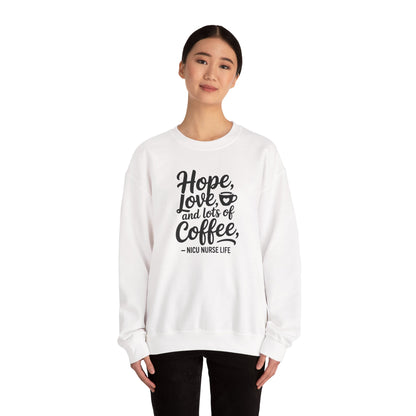 Hope Love and Lots of Coffee NICU Nurse Life Crewneck Sweatshirt