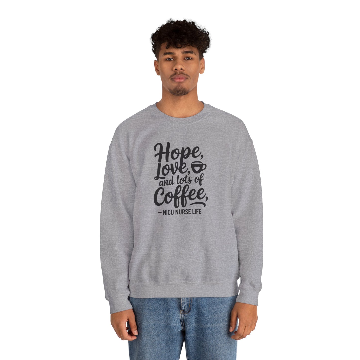 Hope Love and Lots of Coffee NICU Nurse Life Crewneck Sweatshirt