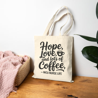 Hope Love and Lots of Coffee NICU Nurse Life Cotton Canvas Tote Bag