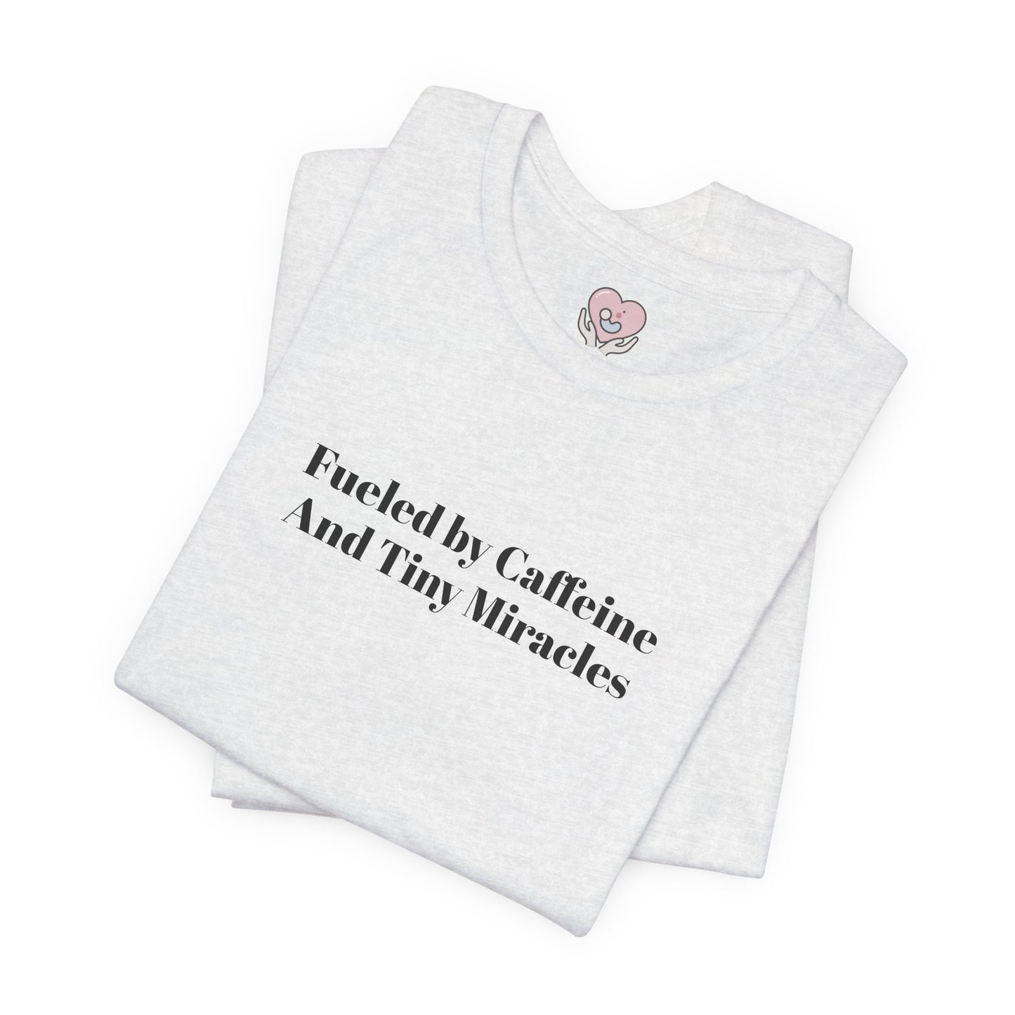 Fueled by Caffeine And Tiny Miracles T-Shirt