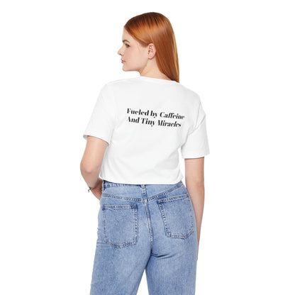 Fueled by Caffeine And Tiny Miracles T-Shirt