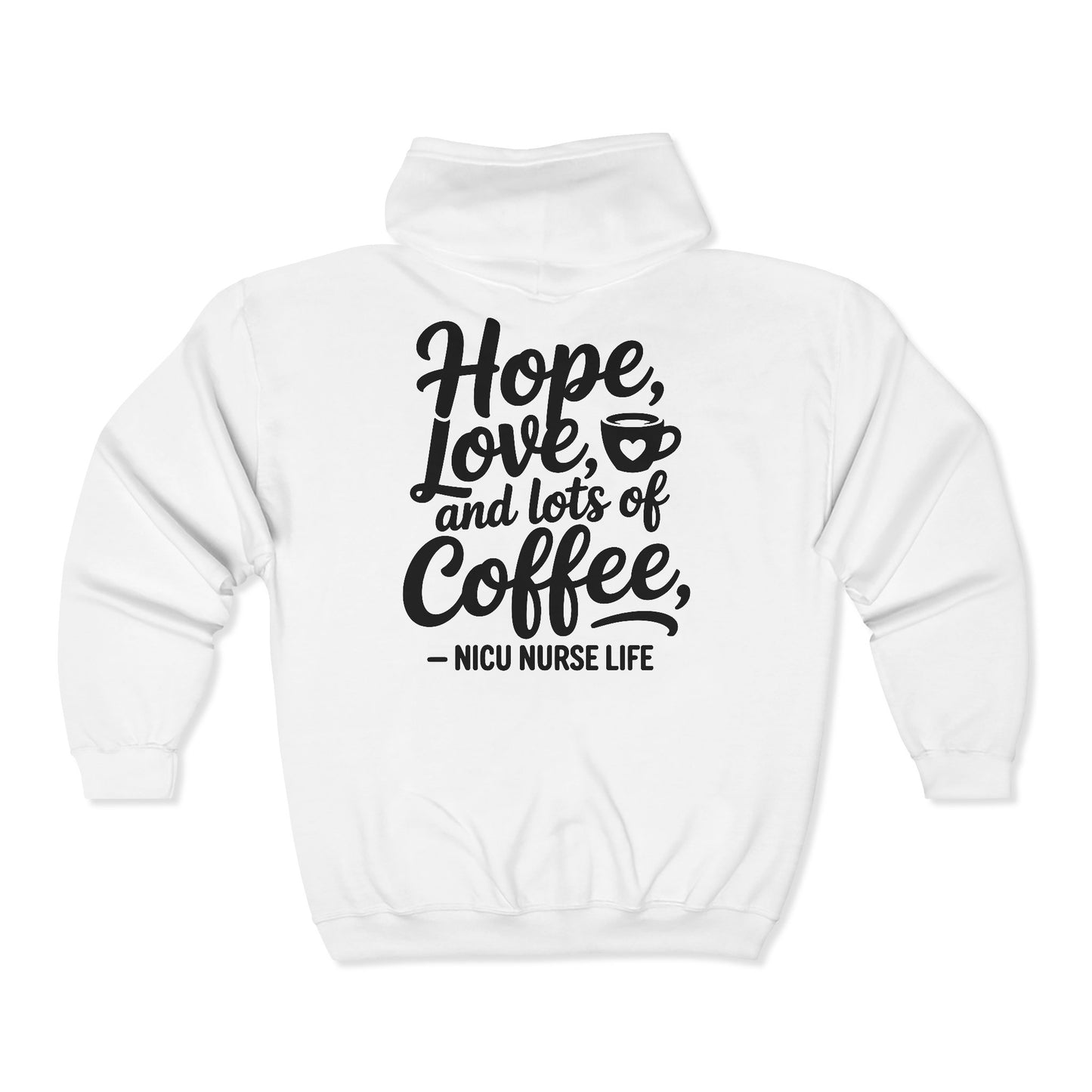 Hope Love and Lots of Coffee NICU Nurse Life Zip Hoodie