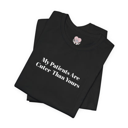 My Patients Are Cuter Than Yours T-Shirt